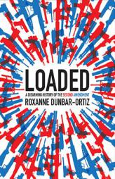 Loaded: A Disarming History of the Second Amendment (City Lights Open Media) by Roxanne Dunbar-Ortiz Paperback Book