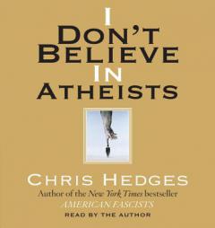 I Don't Believe in Atheists by Chris Hedges Paperback Book