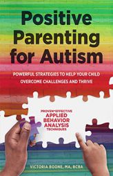 Positive Parenting for Autism: Powerful Strategies to Help Your Child Overcome Challenges and Thrive by  Paperback Book