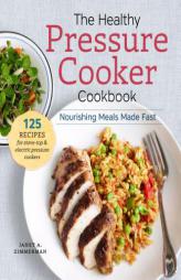 The Healthy Pressure Cooker Cookbook: Nourishing Meals Made Fast by Sonoma Press Paperback Book