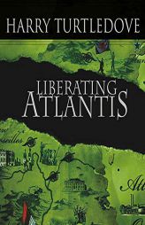 Liberating Atlantis: A Novel of Alternate History by Harry Turtledove Paperback Book