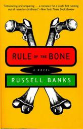 Rule of the Bone: Novel, A by Russell Banks Paperback Book