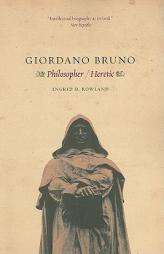 Giordano Bruno: Philosopher Heretic by Ingrid D. Rowland Paperback Book