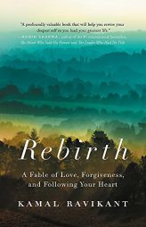 Rebirth: A Fable of Love, Forgiveness, and Following Your Heart by Kamal Ravikant Paperback Book