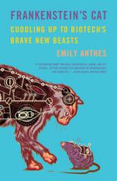 Frankenstein's Cat: Cuddling Up to Biotech's Brave New Beasts by Emily Anthes Paperback Book