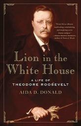 Lion in the White House: A Life of Theodore Roosevelt by Aida D. Donald Paperback Book