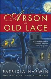 Arson and Old Lace: A Far Wychwood Mystery (Harwin, Patricia. Far Wychwood Mystery Series.) by Patricia Harwin Paperback Book