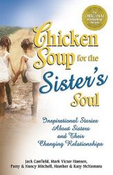 Chicken Soup for the Sister's Soul: 101 Inspirational Stories About Sisters and Their Changing Relationships by Jack Canfield Paperback Book