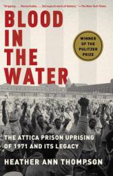 Blood in the Water: The Attica Prison Uprising of 1971 and Its Legacy by Heather Ann Thompson Paperback Book