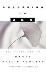Awakening to Zen: The Teachings of Roshi Philip Kapleau by Roshi Philip Kapleau Paperback Book