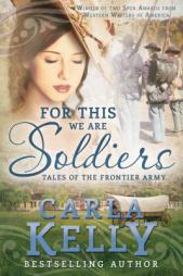 For This We Are Soldiers: Tales of the Frontier Army by Carla Kelly Paperback Book