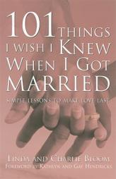 101 Things I Wish I Knew When I Got Married: Simple Lessons to Make Love Last by Linda Bloom Paperback Book