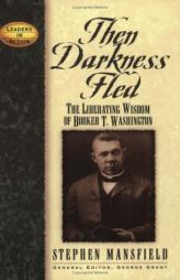 Then Darkness Fled: The Liberating Wisdom of Booker T. Washington (Leaders in Action Series) by Stephen Mansfield Paperback Book