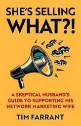 She's Selling What?!: A Skeptical Husband's Guide to Supporting His Network Marketing Wife by Tim Farrant Paperback Book