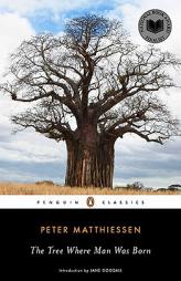 The Tree Where Man Was Born by Peter Matthiessen Paperback Book