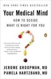 Your Medical Mind: How to Decide What Is Right for You by Jerome Groopman Paperback Book