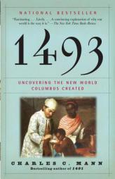 1493: Uncovering the New World Columbus Created by Charles C. Mann Paperback Book