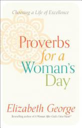 Proverbs for a Woman's Day: Living Everyday Life God S Way by Elizabeth George Paperback Book