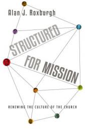 Structured for Mission: Renewing the Culture of the Church by Alan J. Roxburgh Paperback Book