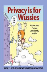 Privacy is for Wussies: Book 11 of the Syndicated Cartoon Stone Soup by Jan Eliot Paperback Book