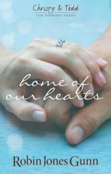 Home Of Our Hearts (Christy & Todd, the Married Years) by Robin Jones Gunn Paperback Book