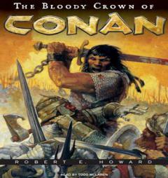 The Bloody Crown of Conan (Conan of Cimmeria) by Robert E. Howard Paperback Book
