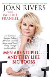 Men Are Stupid . . . And They Like Big Boobs: A Woman's Guide to Beauty Through Plastic Surgery by Joan Rivers Paperback Book