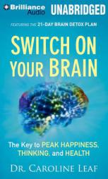 Switch on Your Brain: The Key to Peak Happiness, Thinking, and Health by Caroline Leaf Paperback Book