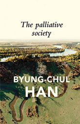 The Palliative Society: Pain Today by Byung-Chul Han Paperback Book