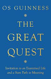 The Great Quest: Invitation to an Examined Life and a Sure Path to Meaning by Os Guinness Paperback Book