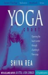 Yoga Chant: Opening the Heart Center Through Chanting & Flow Yoga by Shiva Rea Paperback Book
