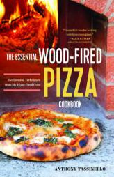 The Essential Wood Fired Pizza Cookbook: Recipes and Techniques From My Wood Fired Oven by Anthony Tassinello Paperback Book