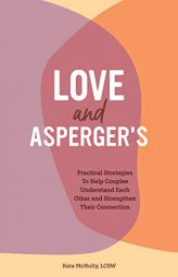 Love and Asperger's: Practical Strategies To Help Couples Understand Each Other and Strengthen Their Connection by Kate McNulty Paperback Book