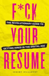 F*ck Your Resume: The Revolutionary Guide to Getting Hired in the Digital Age by Sonoma Press Paperback Book