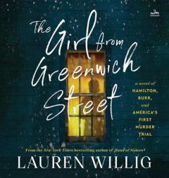 The Girl from Greenwich Street: A Novel of Hamilton, Burr, and America's First Murder Trial by Lauren Willig Paperback Book