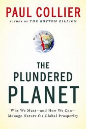 The Plundered Planet: Why We Must--and How We Can--Manage Nature for Global Prosperity by Paul Collier Paperback Book