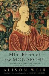 Mistress of the Monarchy: The Life of Katherine Swynford, Duchess of Lancaster by Alison Weir Paperback Book