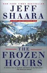 The Frozen Hours: A Novel of the Korean War by Jeff Shaara Paperback Book