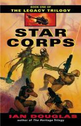 Star Corps (The Legacy Trilogy, Book 1) by Ian Douglas Paperback Book