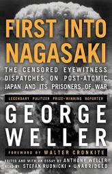 First into Nagasaki: The Censored Eyewitness Dispatches on Post-Atomic Japan And Its Prisoners of War by George Weller Paperback Book