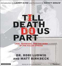 Till Death Do Us Part: Love, Marriage, and the Mind of the Killer Spouse by Robi Ludwig Paperback Book