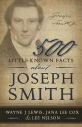 500 Little-Known Facts About Joseph Smith by Wayne Lewis Paperback Book