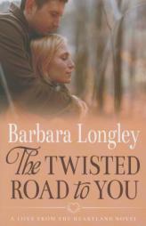 The Twisted Road to You by Barbara Longley Paperback Book