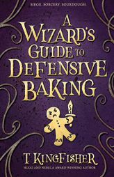 A Wizard's Guide to Defensive Baking by T. Kingfisher Paperback Book