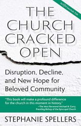 The Church Cracked Open: Disruption, Decline, and New Hope for Beloved Community by Stephanie Spellers Paperback Book