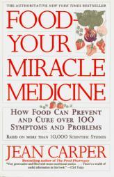 Food--Your Miracle Medicine by Jean Carper Paperback Book