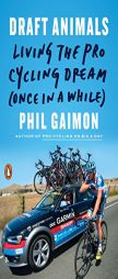 Draft Animals: Living the Pro Cycling Dream (Once in a While) by Phil Gaimon Paperback Book