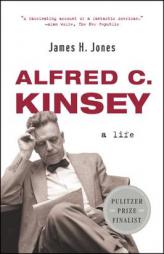 Alfred C. Kinsey: A Life by James Howard Jones Paperback Book