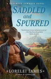 Saddled and Spurred: A Blacktop Cowboys Novel by Lorelei James Paperback Book