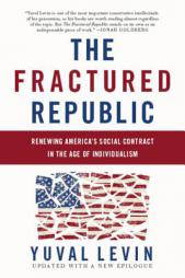 The Fractured Republic: Renewing America's Social Contract in the Age of Individualism by Yuval Levin Paperback Book